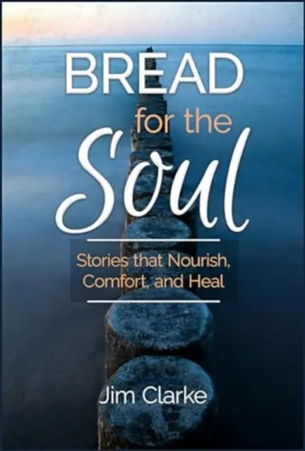 Chlieb pre dušu: Príbehy, ktoré živia, utešujú a liečia - Bread for the Soul: Stories That Nourish, Comfort, and Heal