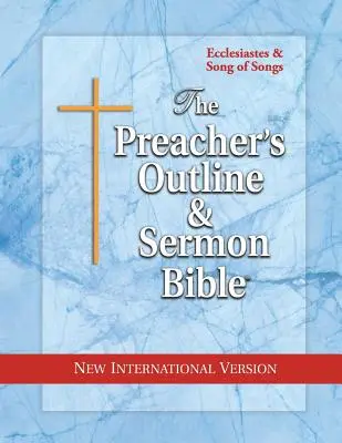 Kazateľská osnova a Biblia kázní: Kazateľ a Pieseň piesní: Nová medzinárodná verzia - The Preacher's Outline & Sermon Bible: Ecclesiastes & Song of Songs: New International Version
