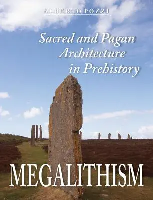 Megalitizmus: Posvätná a pohanská architektúra v praveku - Megalithism: Sacred and Pagan Architecture in Prehistory