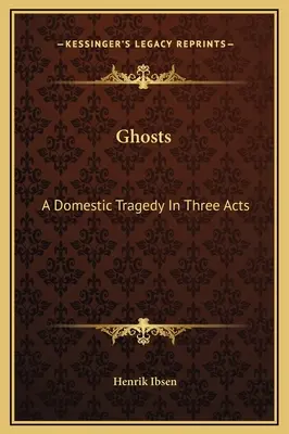 Prízraky: A Domestic Tragedy In Three Acts - Ghosts: A Domestic Tragedy In Three Acts