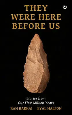 Boli tu pred nami: Príbehy z prvého milióna rokov - They Were Here Before Us: Stories from the First Million Years