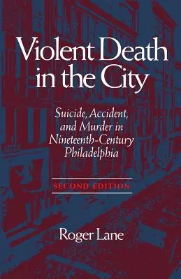 Násilná smrť v meste: Samovraždy, nehody a vraždy v devätnástom storočí - Violent Death in the City: Suicide, Accident, and Murder in Ninetee