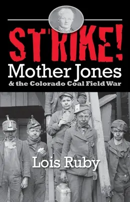 Štrajk! Matka Jonesová a vojna v uhoľnom poli v Colorade - Strike!: Mother Jones & the Colorado Coal Field War
