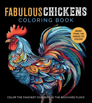 Báječné kuriatka Omaľovánky: Vyfarbujte najfantastickejšie sliepky v kŕdli na dvore - viac ako 100 strán na vyfarbenie! - Fabulous Chickens Coloring Book: Color the Fanciest Chickens in the Backyard Flock - More Than 100 Pages to Color!
