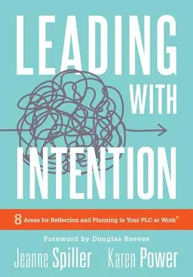 Vedenie so zámerom: Vedenie s úmyslom: (40+ Educational Leadership Pra): Osem oblastí pre reflexiu a plánovanie vo vašom PLC v práci - Leading with Intention: Leading with Intention: Eight Areas for Reflection and Planning in Your PLC at Work(r) (40+ Educational Leadership Pra