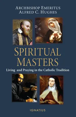 Duchovní majstri: Žiť a modliť sa v katolíckej tradícii - Spiritual Masters: Living and Praying in the Catholic Tradition