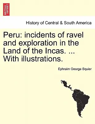 Peru: Príhody z putovania a objavovania v krajine Inkov. ... S ilustráciami. - Peru: incidents of ravel and exploration in the Land of the Incas. ... With illustrations.