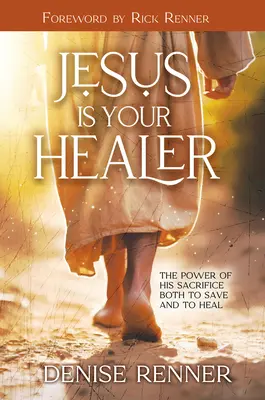 Ježiš je tvoj liečiteľ: Sila jeho obety, ktorá zachraňuje aj uzdravuje - Jesus is Your Healer: The Power of His Sacrifice Both to Save and to Heal