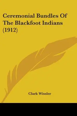 Obradné zväzky Indiánov z kmeňa Blackfoot - Ceremonial Bundles Of The Blackfoot Indians