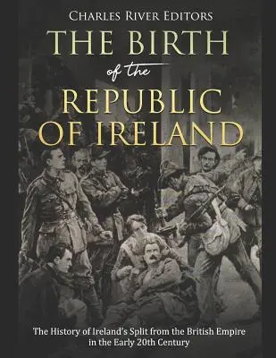 Zrod Írskej republiky: Zrod Írska: dejiny odčlenenia Írska od Britského impéria na začiatku 20. storočia - The Birth of the Republic of Ireland: The History of Ireland's Split from the British Empire in the Early 20th Century