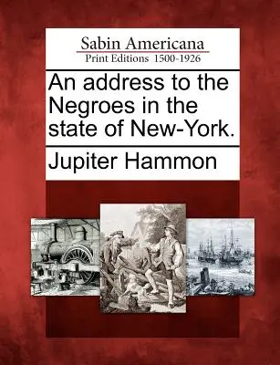 Príhovor k černochom v štáte New-York. - An Address to the Negroes in the State of New-York.