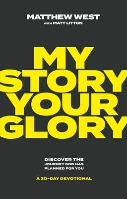Môj príbeh, tvoja sláva: 30-dňová pobožnosť: Objavte cestu, ktorú pre vás naplánoval Boh - My Story, Your Glory: Discover the Journey God Has Planned for You--A 30-Day Devotional
