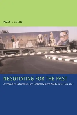 Vyjednávanie o minulosti: Archeológia, nacionalizmus a diplomacia na Blízkom východe v rokoch 1919 - 1941 - Negotiating for the Past: Archaeology, Nationalism, and Diplomacy in the Middle East, 1919-1941