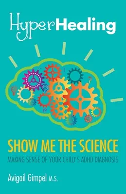 HyperHealing, Ukážte mi vedu: Urobte z diagnózy ADHD vášho dieťaťa zmysel - HyperHealing, Show Me the Science: Making Sense of Your Child's ADHD Diagnosis