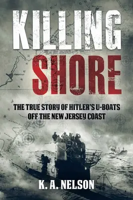 Zabíjajúce pobrežie: Skutočný príbeh Hitlerových ponoriek pri pobreží New Jersey - Killing Shore: The True Story of Hitler's U-Boats Off the New Jersey Coast