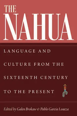 Nahua: Jazyk a kultúra od 16. storočia po súčasnosť - The Nahua: Language and Culture from the 16th Century to the Present
