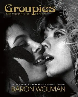 Skupinky a iné elektrické dámy: Pôvodné fotografie Rolling Stone z roku 1969 od Barona Wolmana - Groupies and Other Electric Ladies: The Original 1969 Rolling Stone Photographs by Baron Wolman