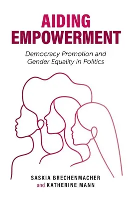 Pomoc pri posilňovaní: Podpora demokracie a rodovej rovnosti v politike - Aiding Empowerment: Democracy Promotion and Gender Equality in Politics