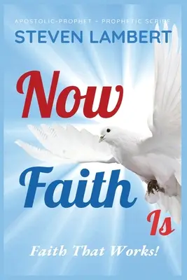 Teraz je viera: Viera, ktorá funguje! - Now Faith Is: Faith That Works!