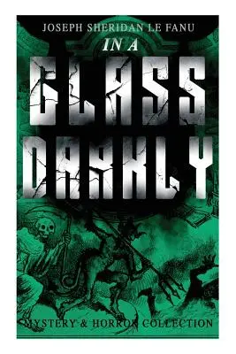 IN A GLASS DARKLY (Mystery & Horror Collection): Martin Hesselius: Najpodivnejšie prípady okultného detektíva: Zelený čaj, Známy, Pán spravodlivosti - IN A GLASS DARKLY (Mystery & Horror Collection): The Strangest Cases of the Occult Detective Dr. Martin Hesselius: Green Tea, The Familiar, Mr Justice