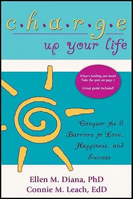 Nabite svoj život: Prekonajte 6 prekážok na ceste k láske, šťastiu a úspechu - Charge Up Your Life: Conquer the 6 Barriers to Love, Happiness, and Success