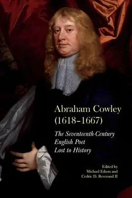 Abraham Cowley (1618-1667): Anglický básnik zo 17. storočia - Abraham Cowley (1618-1667): A Seventeenth-Century English Poet Recovered