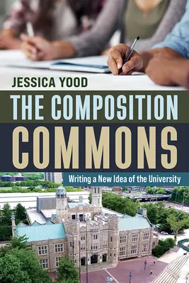 The Composition Commons: Kompozícia: nová predstava o univerzite (Composition Composition: The Composition Composition: The Composition Composition) - The Composition Commons: Writing a New Idea of the University