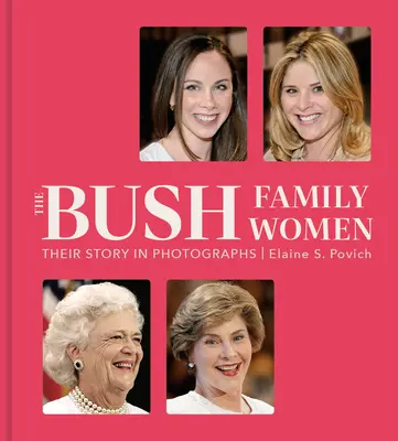 The Bush Family Women (Ženy z rodiny Bushovcov): Ich príbeh na fotografiách - The Bush Family Women: Their Story in Photographs