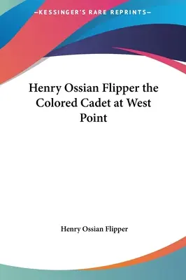 Henry Ossian Flipper, farebný kadet vo West Pointe - Henry Ossian Flipper the Colored Cadet at West Point
