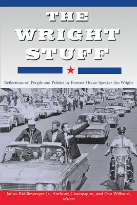 The Wright Stuff: Úvahy bývalého predsedu Snemovne reprezentantov Jima Wrighta o ľuďoch a politike - The Wright Stuff: Reflections on People and Politics by Former House Speaker Jim Wright