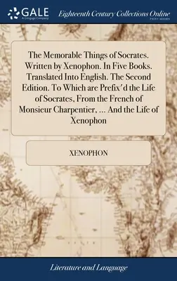 Pamätné veci Sokrata. Napísal Xenofón. V piatich knihách. Preložené do angličtiny. Druhé vydanie. Ku ktorému je pripojený život S - The Memorable Things of Socrates. Written by Xenophon. In Five Books. Translated Into English. The Second Edition. To Which are Prefix'd the Life of S