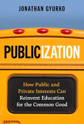 Propagácia: Ako môžu verejné a súkromné záujmy znovuobjaviť vzdelávanie pre spoločné dobro - Publicization: How Public and Private Interests Can Reinvent Education for the Common Good