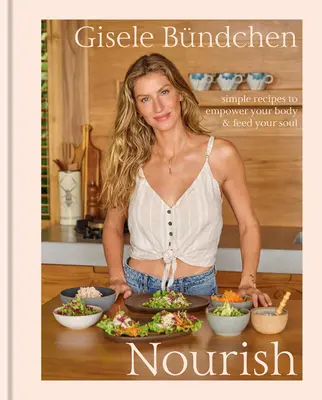 Vyživovať: Jednoduché recepty, ktoré posilnia vaše telo a nakŕmia vašu dušu: kuchárska kniha o zdravom životnom štýle - Nourish: Simple Recipes to Empower Your Body and Feed Your Soul: A Healthy Lifestyle Cookbook