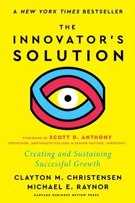 Riešenie inovátora s novým predslovom: Vytvorenie a udržanie úspešného rastu - The Innovator's Solution, with a New Foreword: Creating and Sustaining Successful Growth