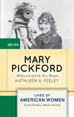 Mary Pickfordová: Hollywood a nová žena - Mary Pickford: Hollywood and the New Woman