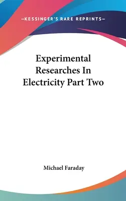 Experimentálne výskumy v elektrotechnike časť druhá - Experimental Researches In Electricity Part Two