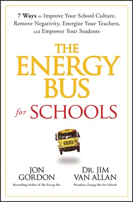 Energetický autobus pre školy: Školský autobus: 7 spôsobov, ako zlepšiť školskú kultúru, odstrániť negativitu, dodať energiu učiteľom a posilniť postavenie žiakov - The Energy Bus for Schools: 7 Ways to Improve Your School Culture, Remove Negativity, Energize Your Teachers, and Empower Your Students