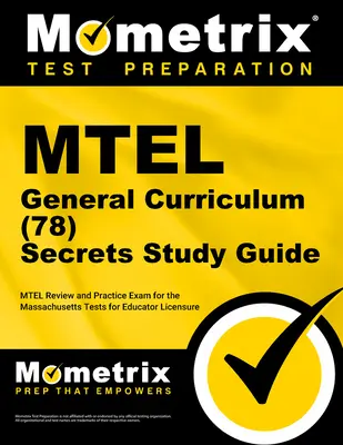 MTEL General Curriculum (78) Secrets Study Guide (Tajná študijná príručka): MTEL Review and Practice Exam for the Massachusetts Tests for Educator Licensure (Preskúmanie a praktická skúška pre skúšky na získanie licencie pre pedagóga v štáte Massachusetts) - MTEL General Curriculum (78) Secrets Study Guide: MTEL Review and Practice Exam for the Massachusetts Tests for Educator Licensure