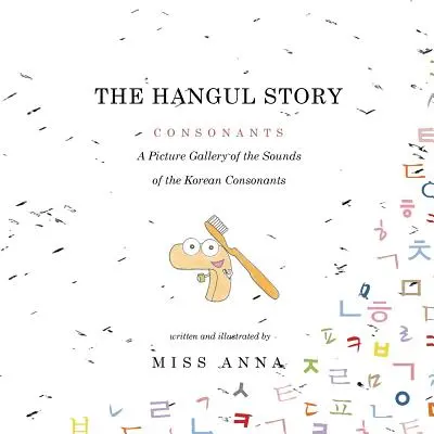 The Hangul Story Súhlásky a samohlásky: Kórejské samohlásky a spoluhlásky: obrázková galéria zvukov kórejských spoluhlások a samohlások - The Hangul Story Consonants and Vowels: A Picture Gallery of the Sounds of the Korean Consonants and Vowels