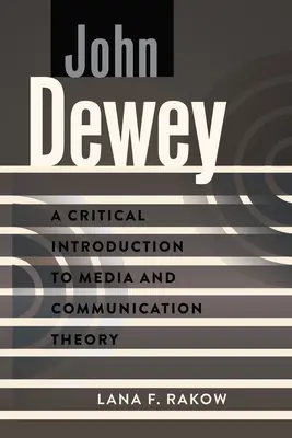 John Dewey: Deweyey: Kritický úvod do teórie médií a komunikácie - John Dewey: A Critical Introduction to Media and Communication Theory
