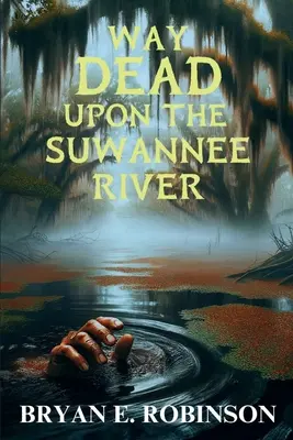 Cesta mŕtvych na rieke Suwannee: Záhada Einsteina Brada Popea - Way DEAD Upon the Suwannee River: An Einstein Brad Pope Mystery