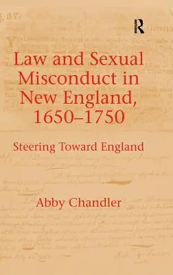 Právo a sexuálne delikty v Novom Anglicku v rokoch 1650 - 1750: Smerovanie k Anglicku - Law and Sexual Misconduct in New England, 1650-1750: Steering Toward England
