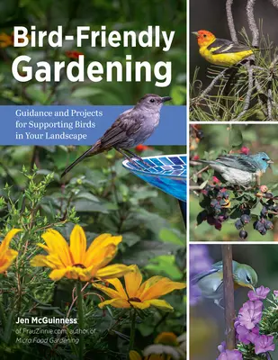 Záhradkárstvo priateľské k vtákom: Návody a projekty na podporu vtáctva vo vašej krajine - Bird-Friendly Gardening: Guidance and Projects for Supporting Birds in Your Landscape