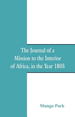 Denník misie do vnútrozemia Afriky: v roku 1805 - The Journal Of A Mission To The Interior Of Africa: In The Year 1805