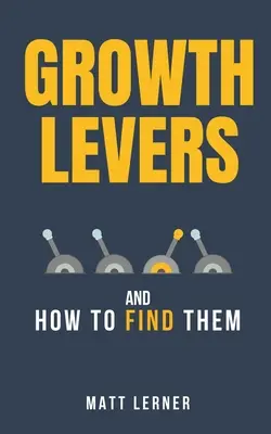 Páky rastu a ako ich nájsť - Growth Levers and How to Find Them
