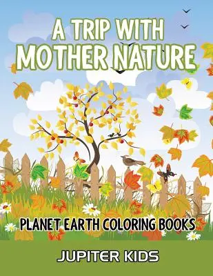 Výlet s matkou prírodou: Omaľovánky o planéte Zem - A Trip With Mother Nature: Planet Earth Coloring Books