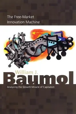 Stroj na inovácie na voľnom trhu: Analýza zázraku rastu kapitalizmu - The Free-Market Innovation Machine: Analyzing the Growth Miracle of Capitalism