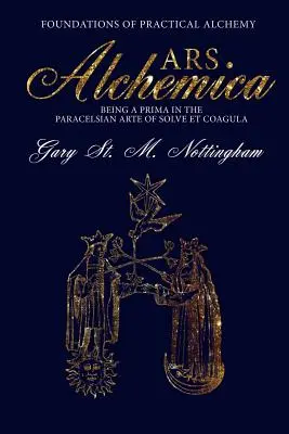 ARS ALCHEMICA - Základy praktickej alchýmie: Ako prima v paracelziánskom arte Solve et Coagula - ARS ALCHEMICA - Foundations of Practical Alchemy: Being a Prima in the Paracelsian Arte of Solve et Coagula