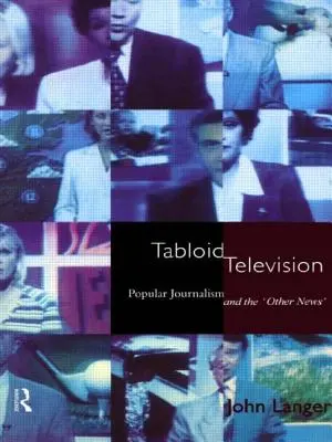 Bulvárna televízia: Populárna žurnalistika a „iné správy - Tabloid Television: Popular Journalism and the 'Other News'
