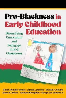Pro-čiernošstvo vo vzdelávaní v ranom detstve: Diverzifikácia učebných osnov a pedagogiky v triedach K-3 - Pro-Blackness in Early Childhood Education: Diversifying Curriculum and Pedagogy in K-3 Classrooms
